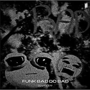 کاور اهنگ FUNK BAD DO BAD Sped Up از DJ VTTT77